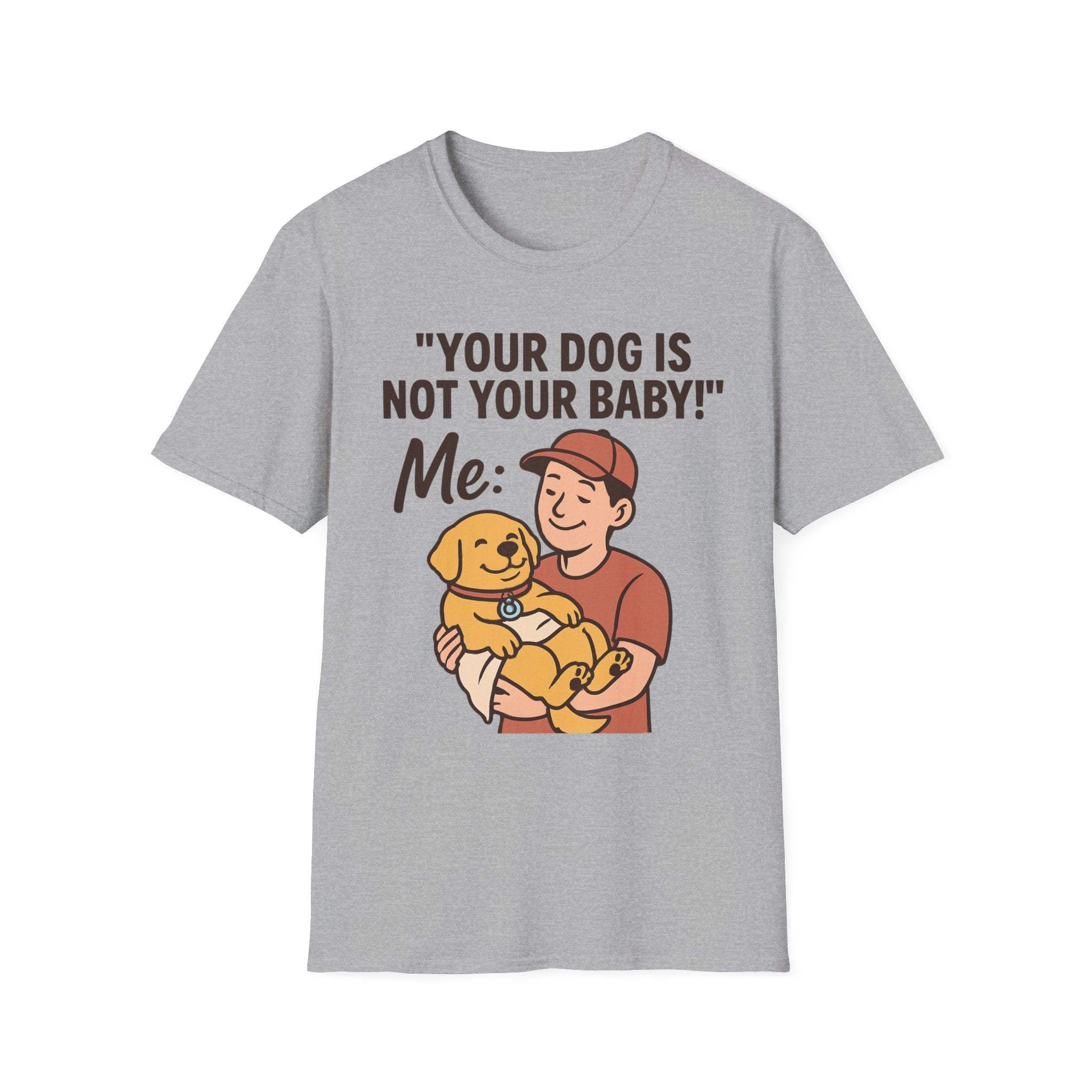 'Your Dog Is Not Your Baby!' Customizable Pet Tee Shirt