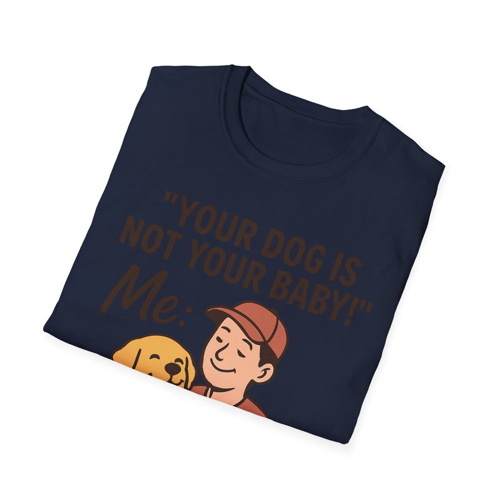 'Your Dog Is Not Your Baby!' Customizable Pet Tee Shirt