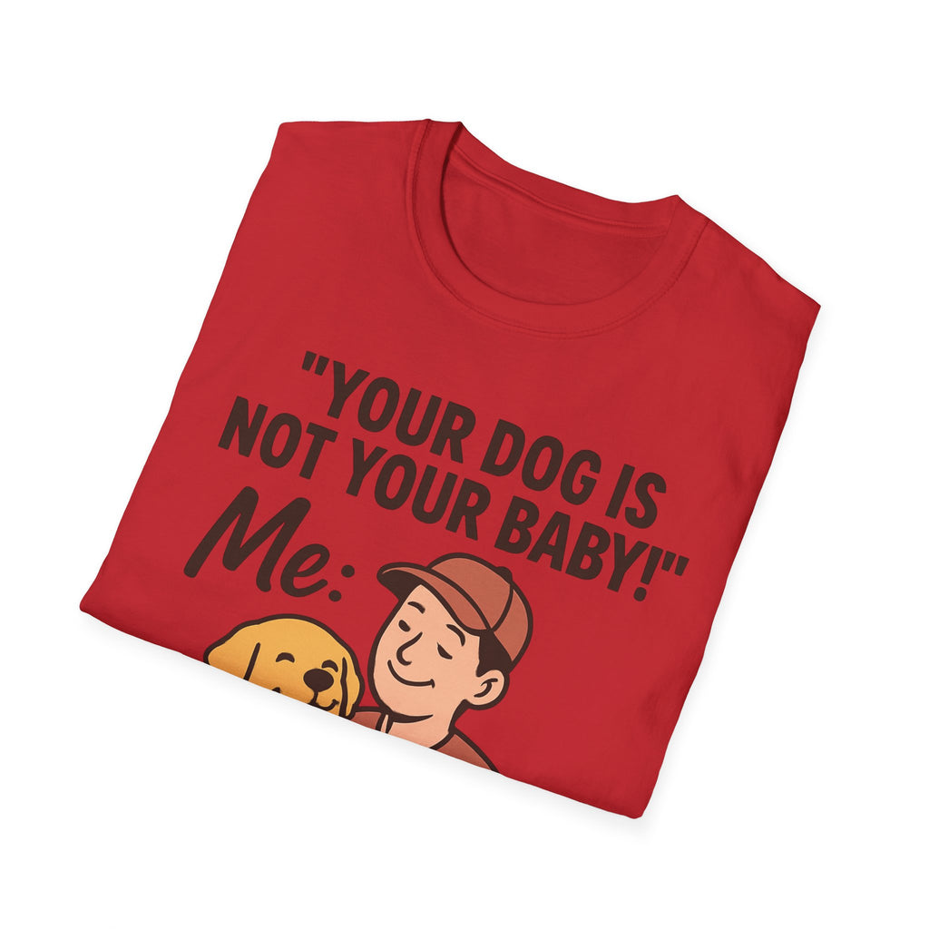 'Your Dog Is Not Your Baby!' Customizable Pet Tee Shirt