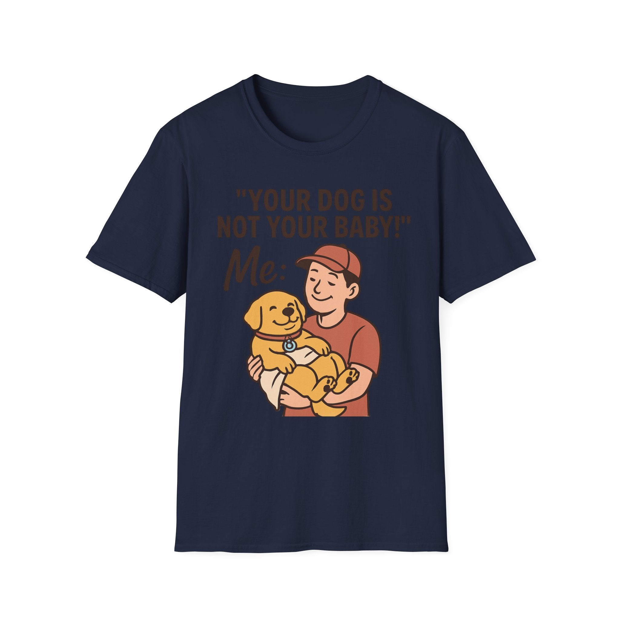 'Your Dog Is Not Your Baby!' Customizable Pet Tee Shirt