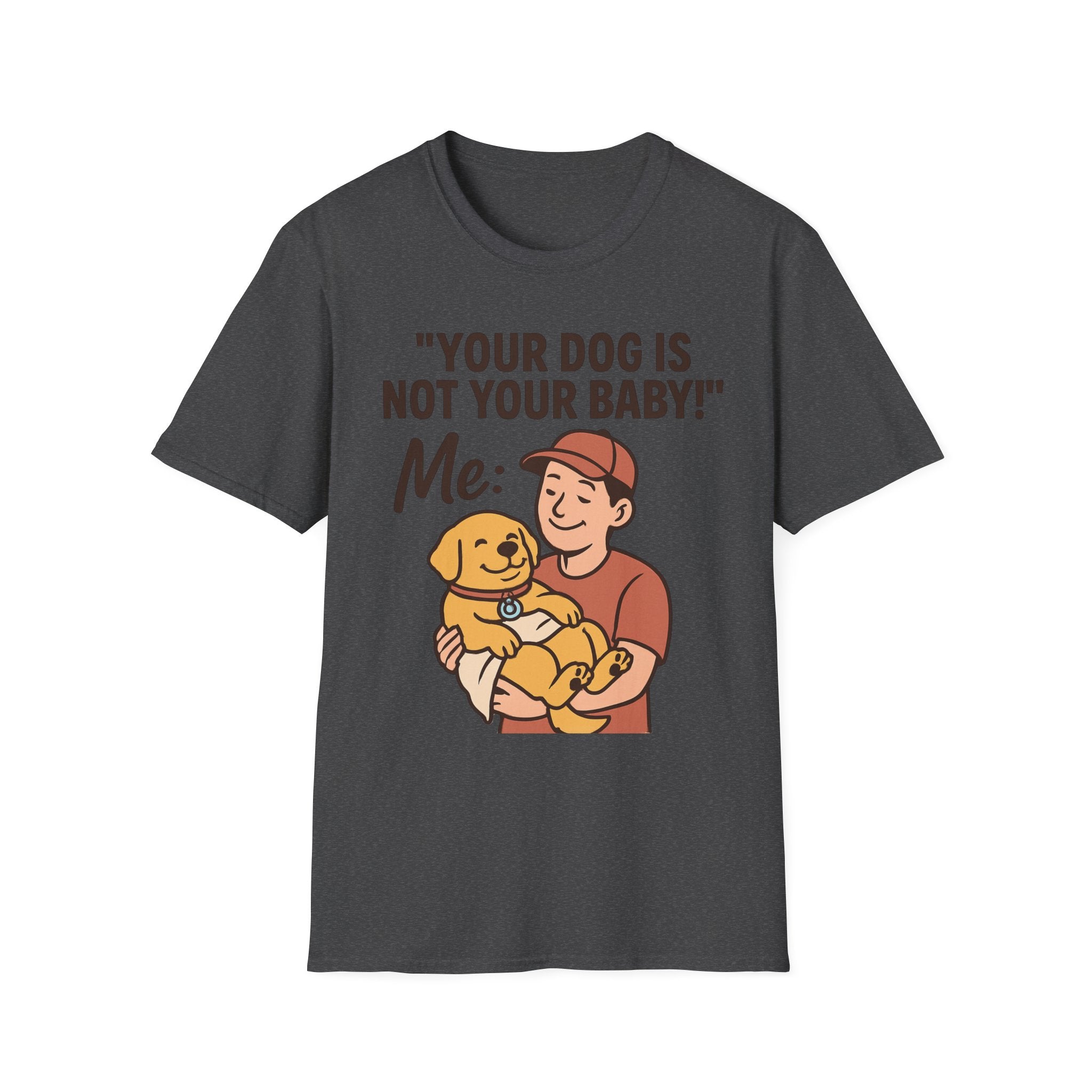 'Your Dog Is Not Your Baby!' Customizable Pet Tee Shirt