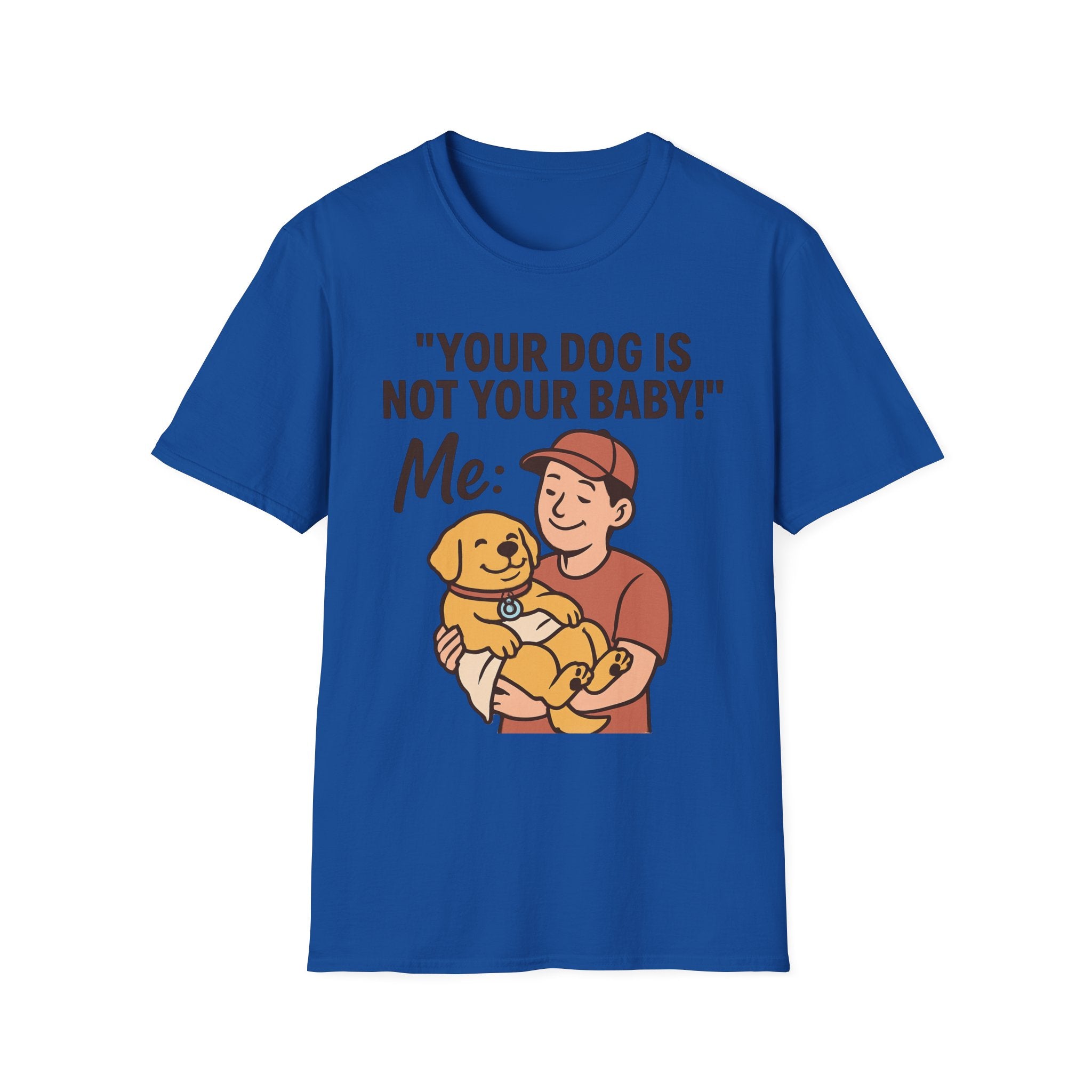 'Your Dog Is Not Your Baby!' Customizable Pet Tee Shirt