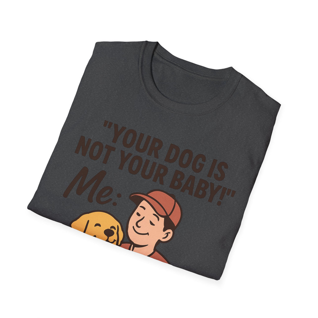 'Your Dog Is Not Your Baby!' Customizable Pet Tee Shirt