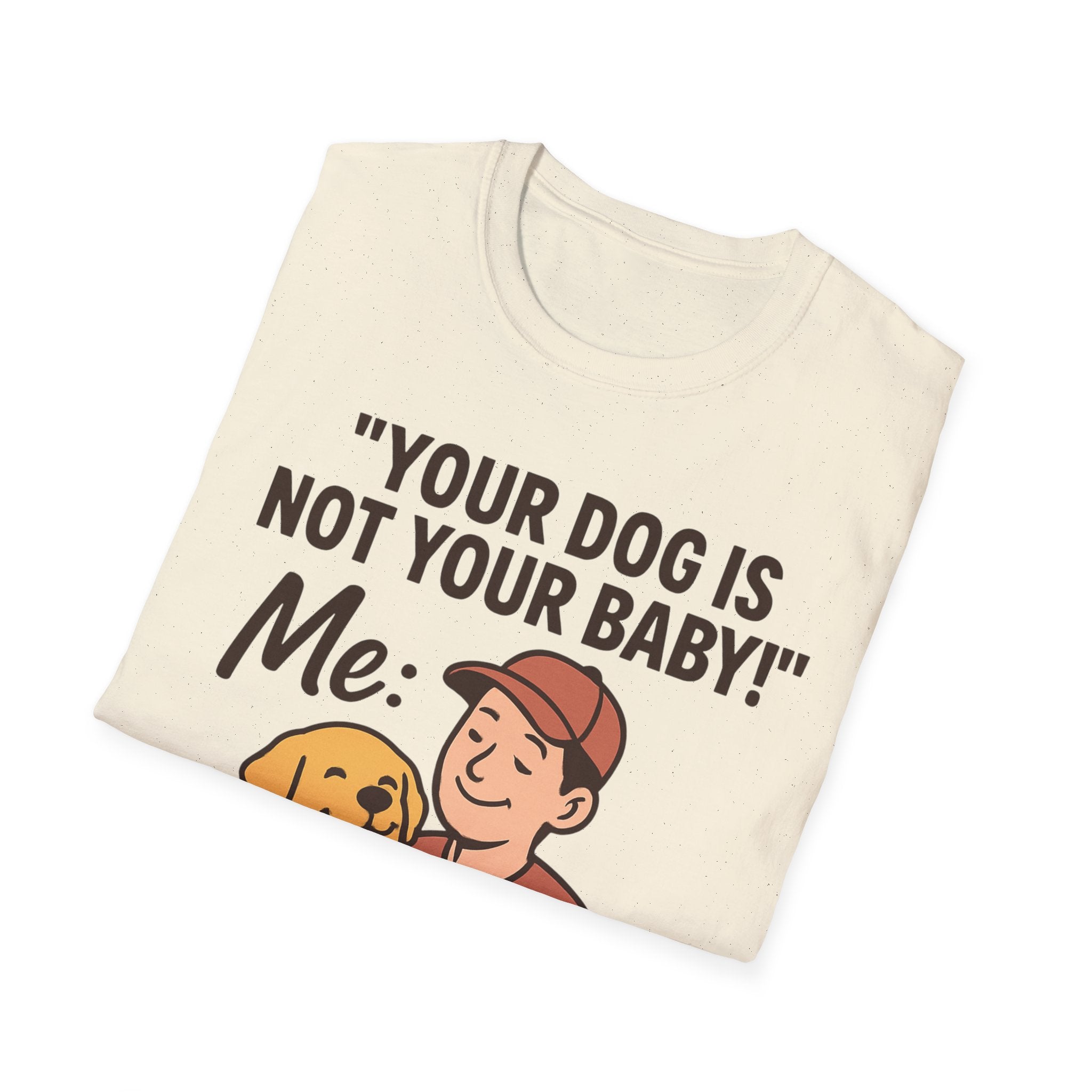 'Your Dog Is Not Your Baby!' Customizable Pet Tee Shirt