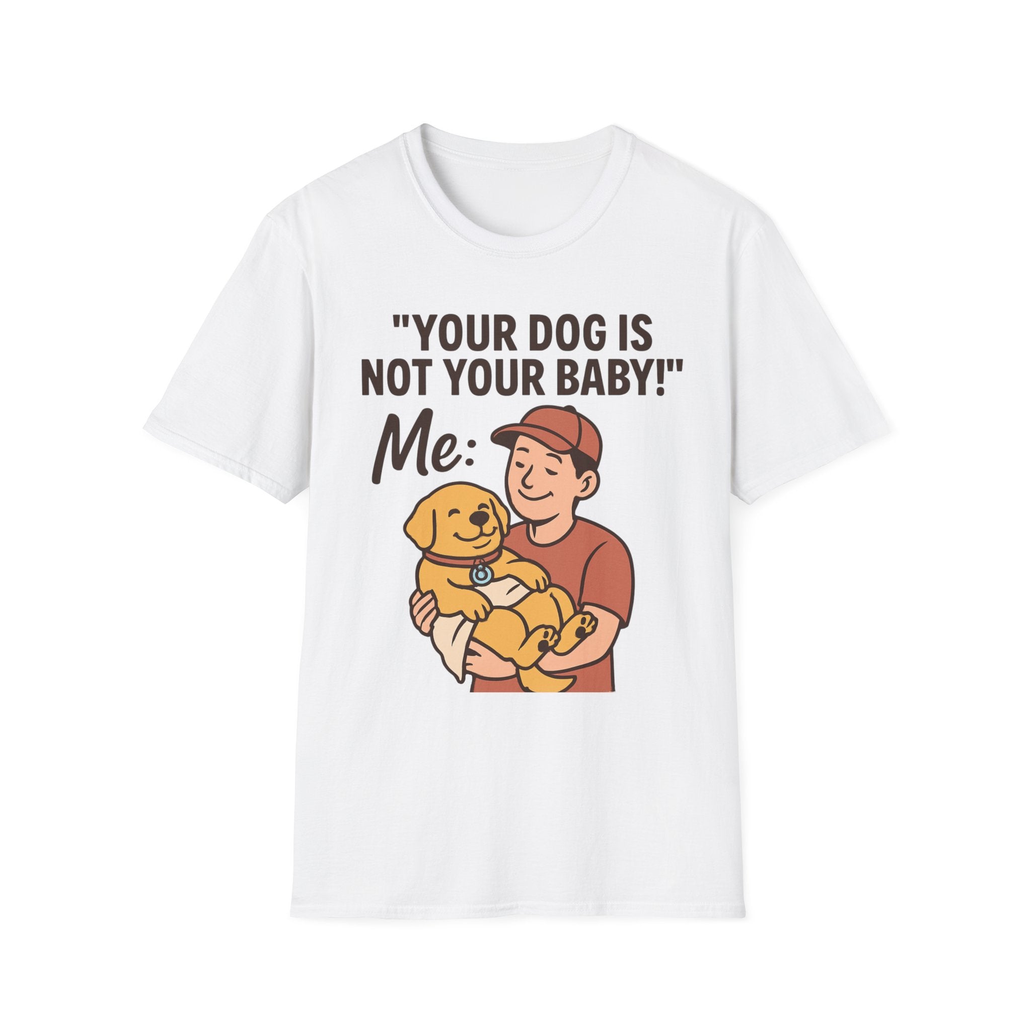 'Your Dog Is Not Your Baby!' Customizable Pet Tee Shirt
