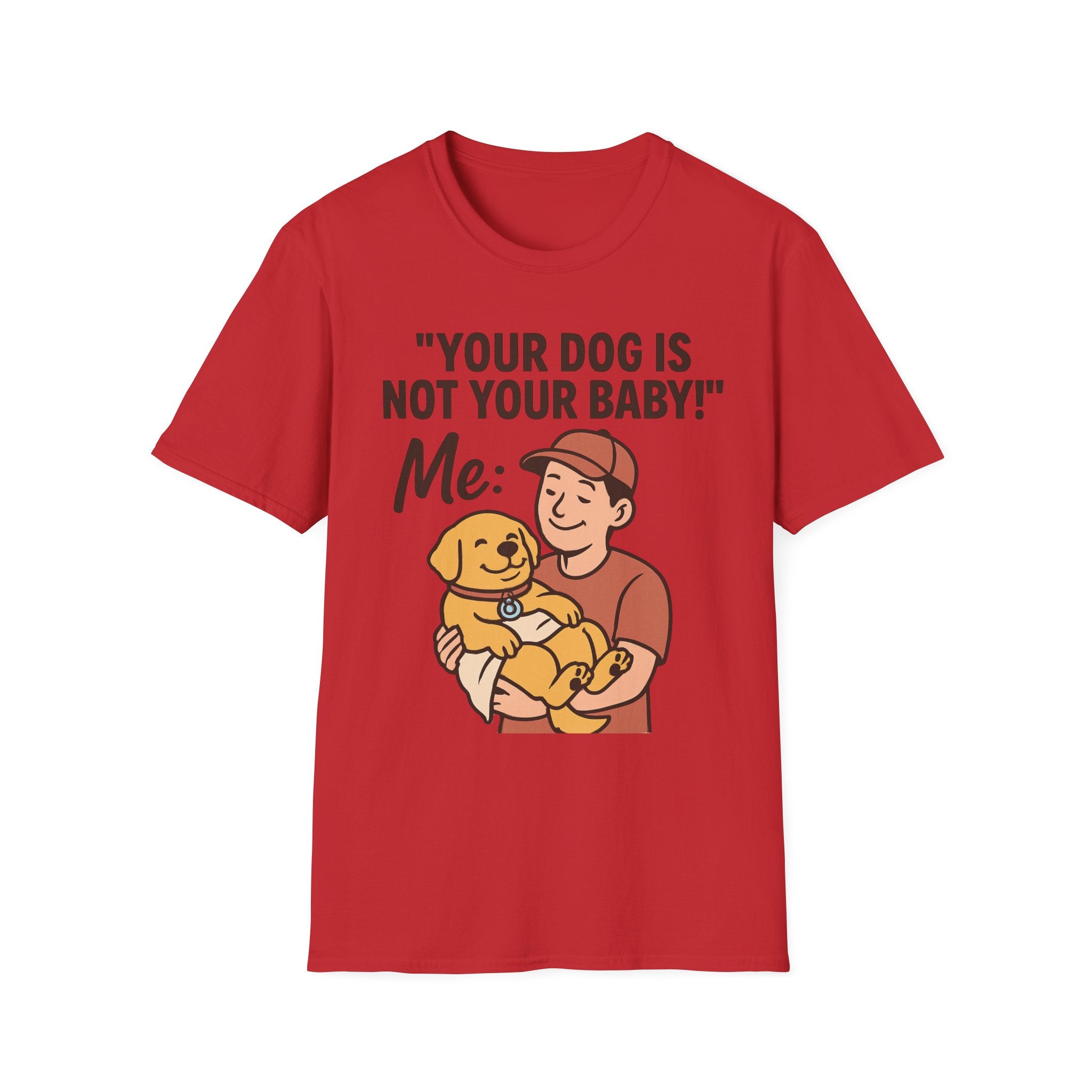 'Your Dog Is Not Your Baby!' Customizable Pet Tee Shirt